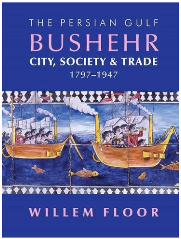  The Persian Gulf: Bushehr: City, Society & Trade, 1797-1947