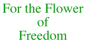 For the Flower of Freedom