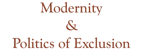 Modernity & Politics of Exclusion
